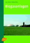 Biogasanlagen - Uwe G�risch, Markus Helm
